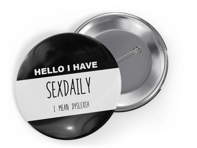 Dyslexia Awareness Novelty Button Pin, Hello I have Sexdaily Dyslexia Pin 2.25"