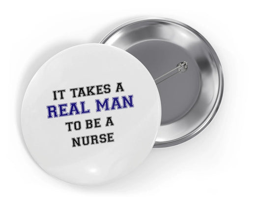 It takes a REAL MAN to be a Nurse Button Pins - 10 pieces - Busybee Creates